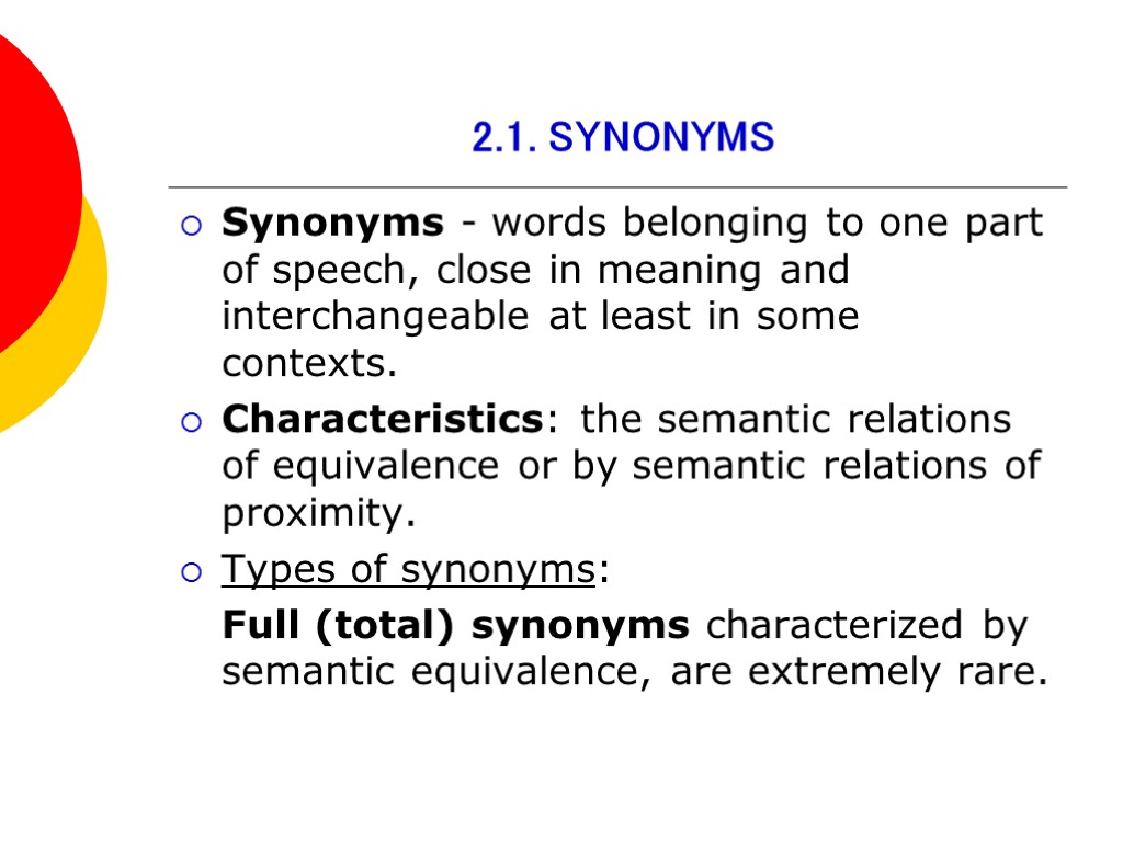2.1. SYNONYMS Synonyms - words belonging to one part of speech, close in meaning